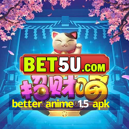 better anime 1.5 apk